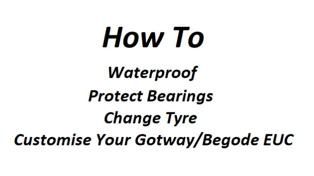 How To Waterproof, Protect Bearings, Change Tyre and Customise Your Gotway/Begode EUC
